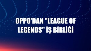 OPPO'dan 'League of Legends' iş birliği