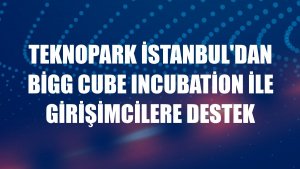 Teknopark İstanbul'dan BİGG Cube Incubation ile girişimcilere destek