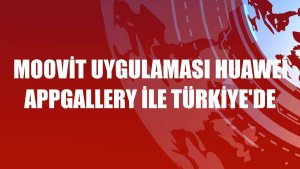 Moovit uygulaması Huawei AppGallery ile Türkiye'de