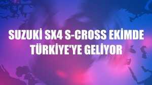 Suzuki SX4 S-Cross ekimde Türkiye'ye geliyor
