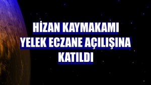 Hizan Kaymakamı Yelek eczane açılışına katıldı