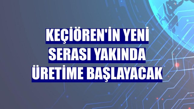Keçiören'in yeni serası yakında üretime başlayacak