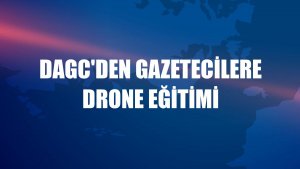 DAGC'den gazetecilere drone eğitimi