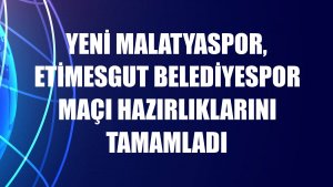 Yeni Malatyaspor, Etimesgut Belediyespor maçı hazırlıklarını tamamladı