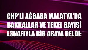 CHP'li Ağbaba Malatya'da bakkallar ve tekel bayisi esnafıyla bir araya geldi: