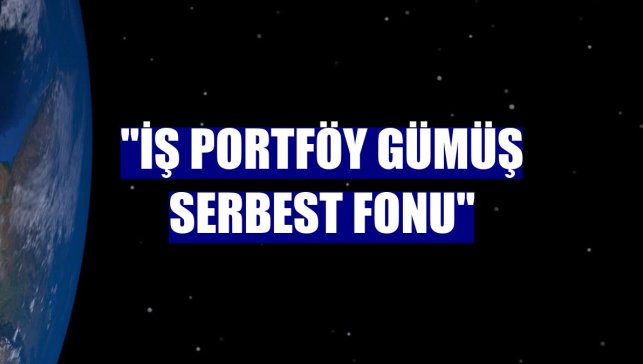 "İş Portföy Gümüş Serbest Fonu"
