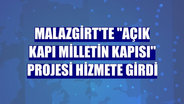 Malazgirt'te "Açık Kapı Milletin Kapısı" projesi hizmete girdi
