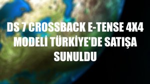 DS 7 Crossback E-Tense 4X4 modeli Türkiye'de satışa sunuldu