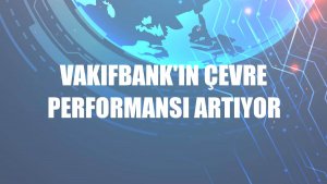VakıfBank'ın çevre performansı artıyor