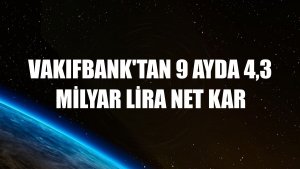 VakıfBank'tan 9 ayda 4,3 milyar lira net kar