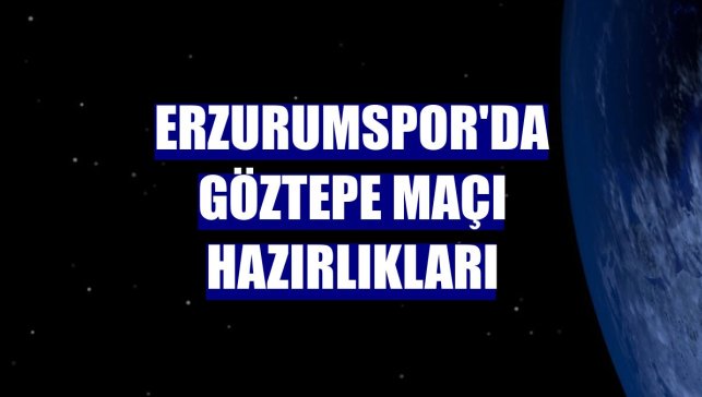 Erzurumspor'da Göztepe maçı hazırlıkları