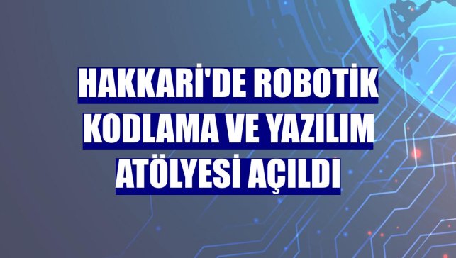 Hakkari'de robotik kodlama ve yazılım atölyesi açıldı