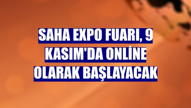 SAHA EXPO Fuarı, 9 Kasım'da online olarak başlayacak