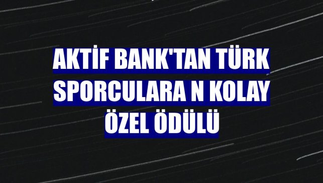 Aktif Bank'tan Türk sporculara N Kolay özel ödülü