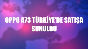 Oppo A73 Türkiye'de satışa sunuldu