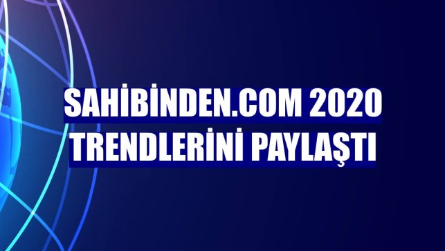 sahibinden.com 2020 trendlerini paylaştı