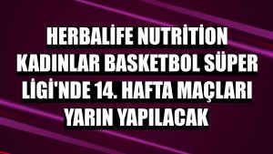 Herbalife Nutrition Kadınlar Basketbol Süper Ligi'nde 14. hafta maçları yarın yapılacak