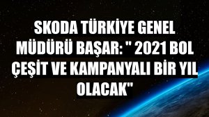Skoda Türkiye Genel Müdürü Başar: ' 2021 bol çeşit ve kampanyalı bir yıl olacak'