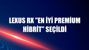 Lexus RX 'En İyi Premium Hibrit' seçildi