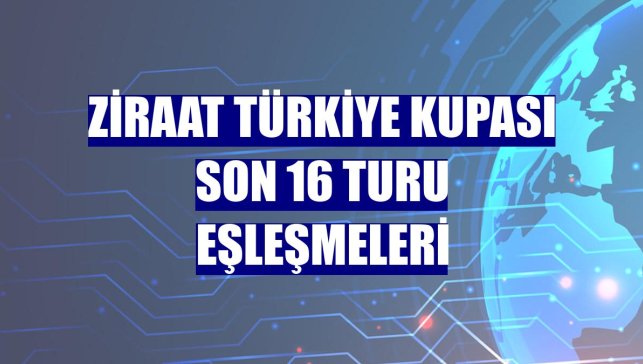 Ziraat Türkiye Kupası son 16 turu eşleşmeleri