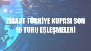Ziraat Türkiye Kupası son 16 turu eşleşmeleri