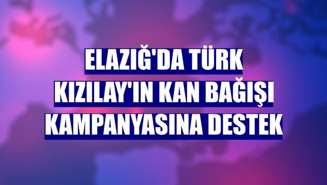 Elazığ'da Türk Kızılay'ın kan bağışı kampanyasına destek