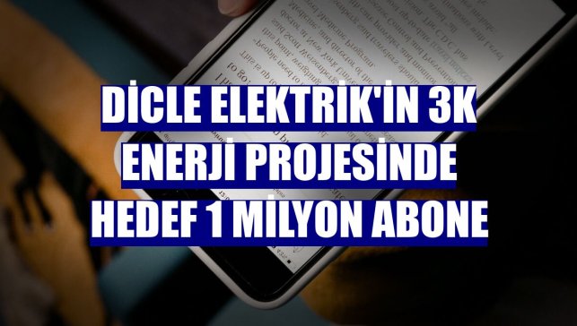Dicle Elektrik'in 3K enerji projesinde hedef 1 milyon abone