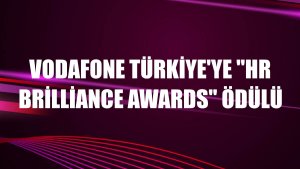 Vodafone Türkiye'ye 'HR Brilliance Awards' ödülü