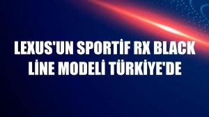 Lexus'un sportif RX Black Line Modeli Türkiye'de