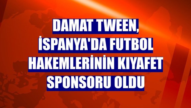 Damat Tween, İspanya'da futbol hakemlerinin kıyafet sponsoru oldu