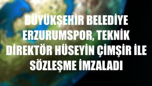 Büyükşehir Belediye Erzurumspor, teknik direktör Hüseyin Çimşir ile sözleşme imzaladı