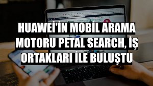 Huawei'in mobil arama motoru Petal Search, iş ortakları ile buluştu