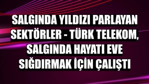 Türk Telekom, salgında hayatı eve sığdırmak için çalıştı