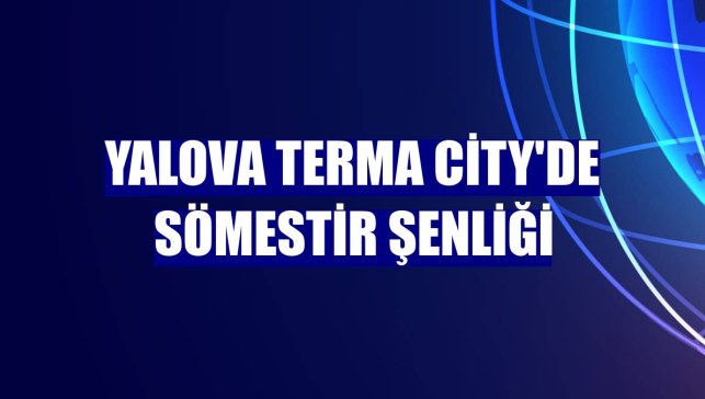 Yalova Terma City'de sömestir şenliği