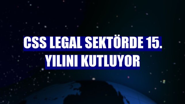 CSS Legal sektörde 15. yılını kutluyor