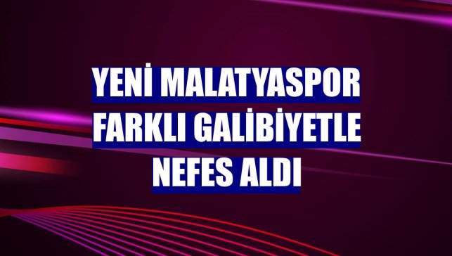 Yeni Malatyaspor farklı galibiyetle nefes aldı