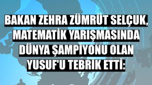 Bakan Zehra Zümrüt Selçuk, matematik yarışmasında dünya şampiyonu olan Yusuf'u tebrik etti: