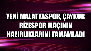 Yeni Malatyaspor, Çaykur Rizespor maçının hazırlıklarını tamamladı