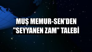 Muş Memur-Sen'den 'seyyanen zam' talebi