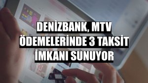 DenizBank, MTV ödemelerinde 3 taksit imkanı sunuyor