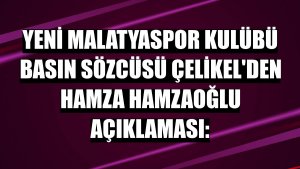 Yeni Malatyaspor Kulübü Basın Sözcüsü Çelikel'den Hamza Hamzaoğlu açıklaması: