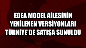 Egea model ailesinin yenilenen versiyonları Türkiye'de satışa sunuldu