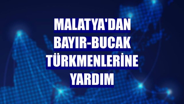 Malatya'dan Bayır-Bucak Türkmenlerine yardım