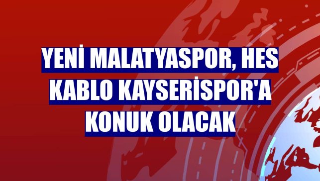 Yeni Malatyaspor, Hes Kablo Kayserispor'a konuk olacak