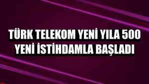 Türk Telekom yeni yıla 500 yeni istihdamla başladı