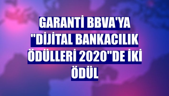 Garanti BBVA'ya "Dijital Bankacılık Ödülleri 2020"de iki ödül