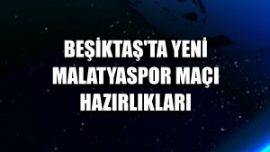 Beşiktaş'ta Yeni Malatyaspor maçı hazırlıkları