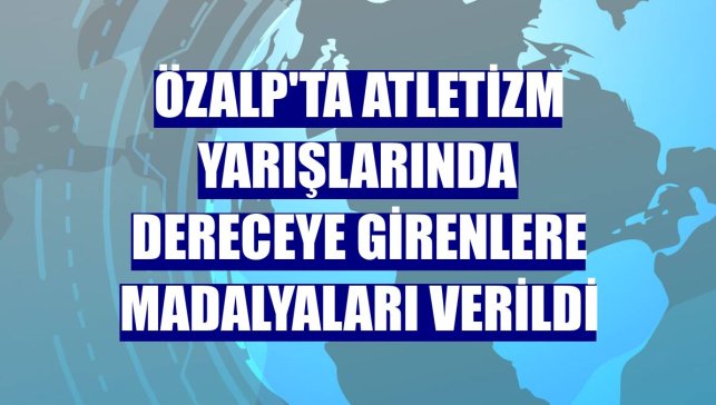Özalp'ta atletizm yarışlarında dereceye girenlere madalyaları verildi