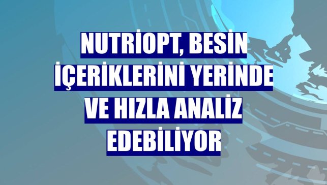 NutriOpt, besin içeriklerini yerinde ve hızla analiz edebiliyor