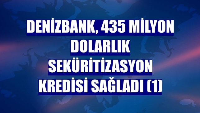 DenizBank, 435 milyon dolarlık seküritizasyon kredisi sağladı (1)